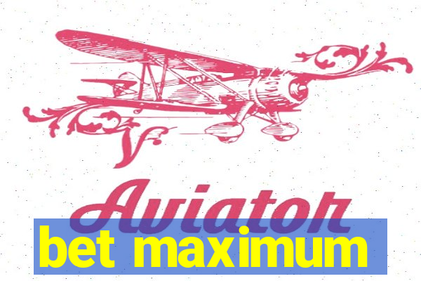 bet maximum
